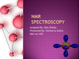 Assigned By: Miss Shehla
Presented By: Fatima-tu-Zahra
Roll no:1427
 