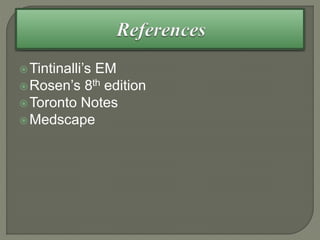 Tintinalli’s EM
Rosen’s 8th edition
Toronto Notes
Medscape
 
