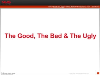 The Good, The Bad & The Ugly Intro >  Good, Bad, Ugly  > Getting Started > Transparency Tools > Conclusion 