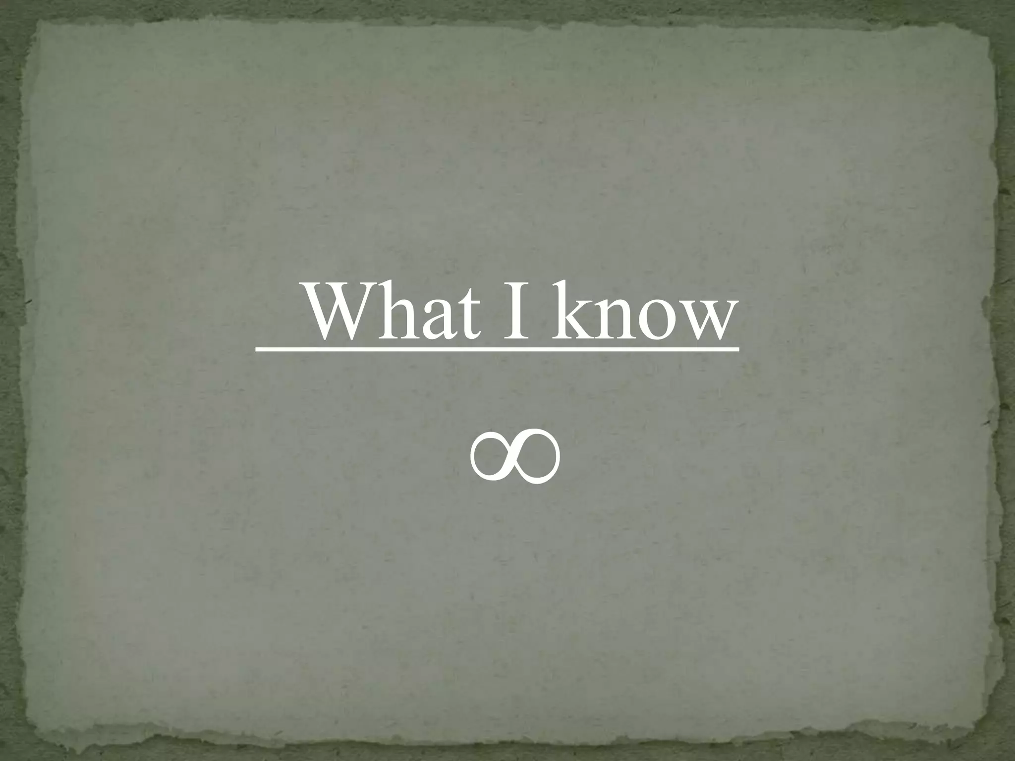 What I know
∞
 