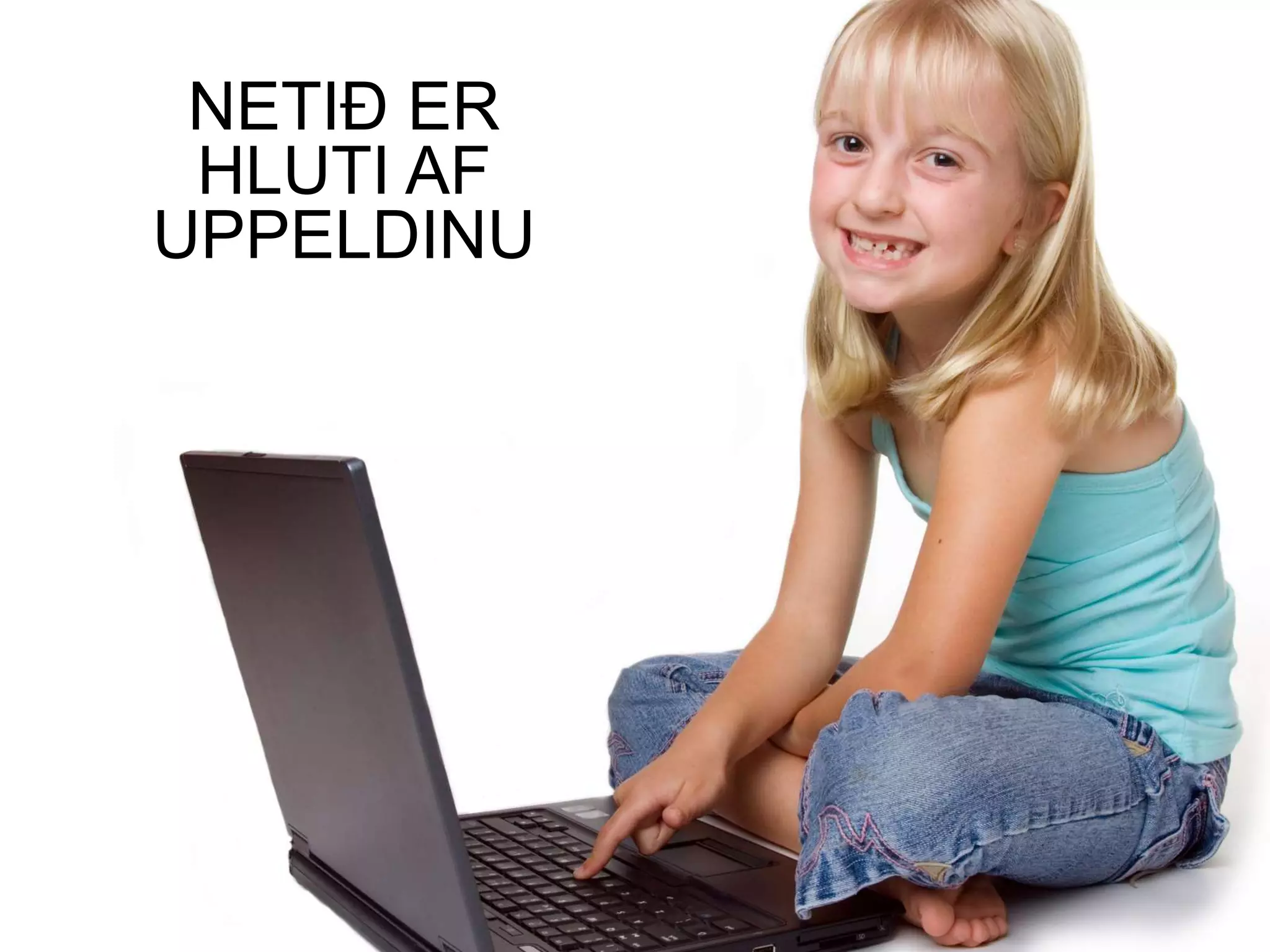 NETIÐ ER
 HLUTI AF
UPPELDINU
 