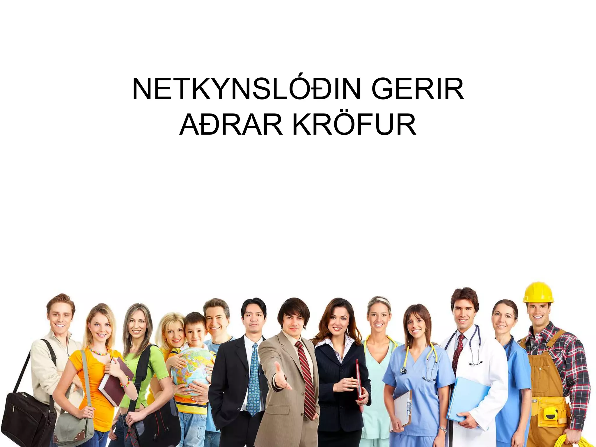 NETKYNSLÓÐIN GERIR
  AÐRAR KRÖFUR
 