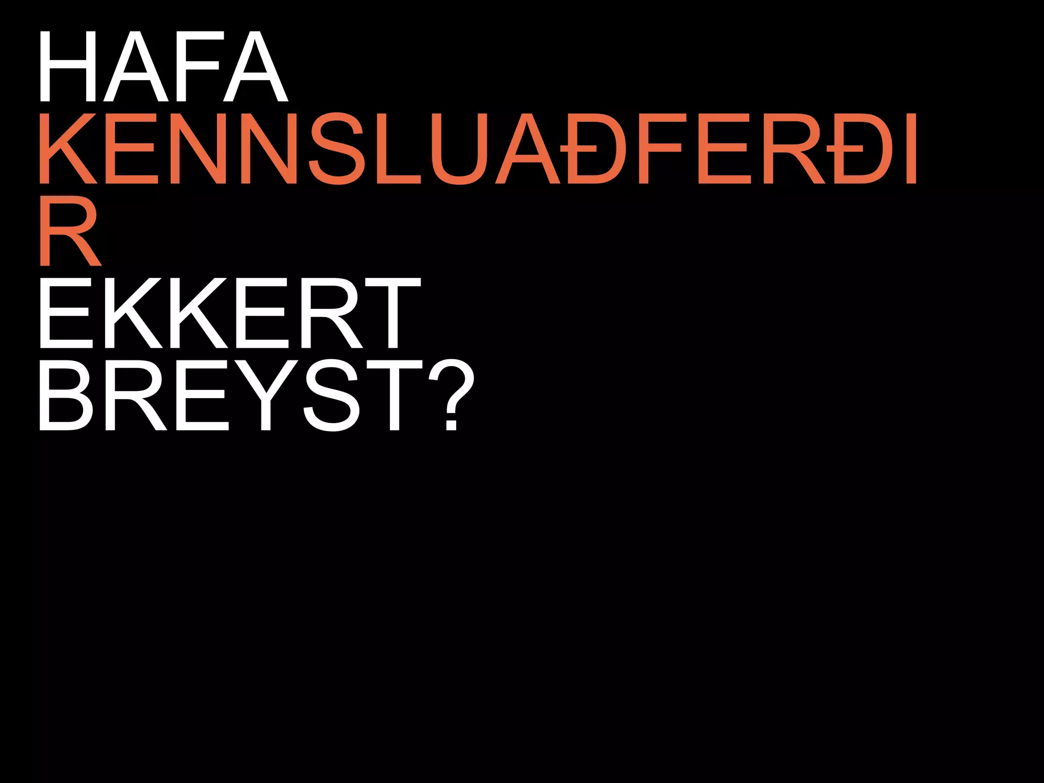 HAFA
KENNSLUAÐFERÐI
R
EKKERT
BREYST?
 