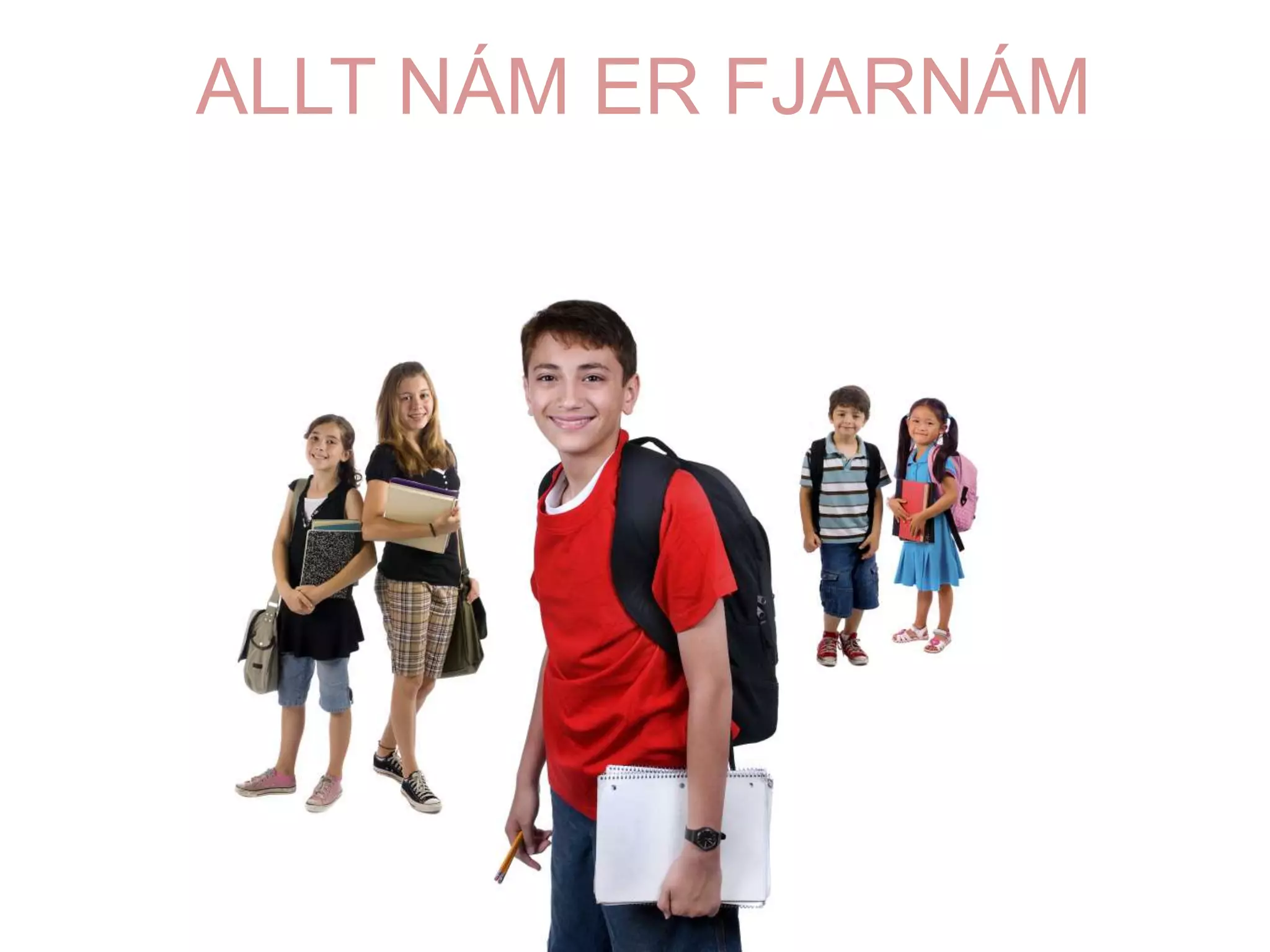 ALLT NÁM ER FJARNÁM
 