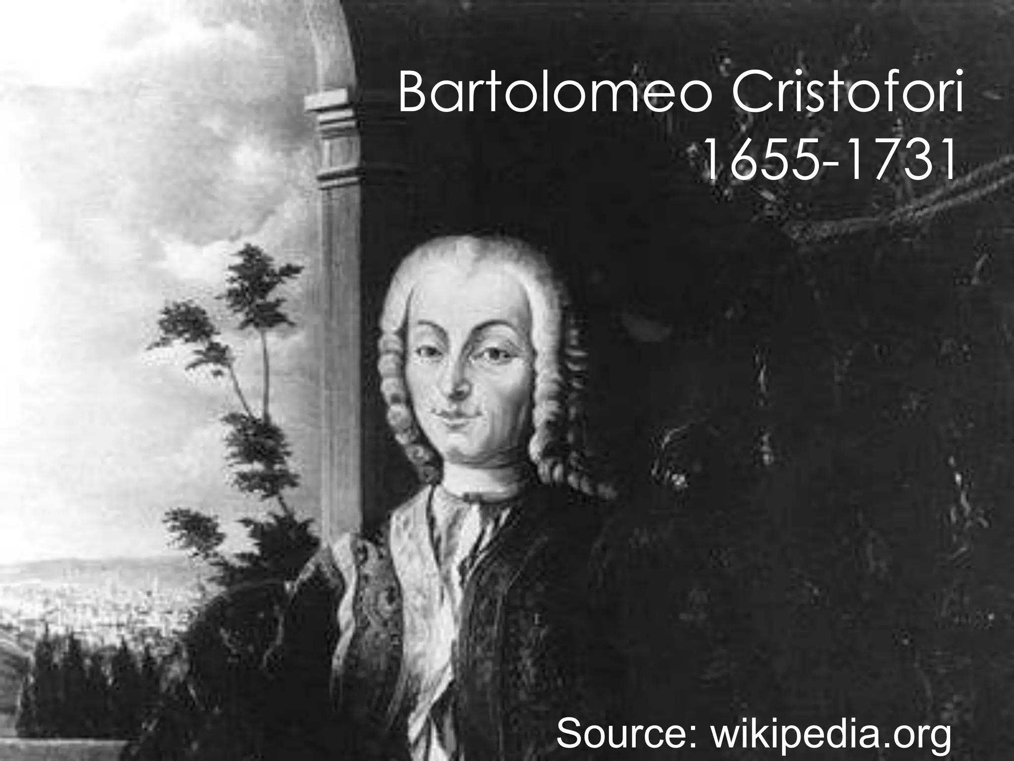 Bartolomeo Cristofori
                        1655-1731




Copyright ©        Source: wikipedia.org
 