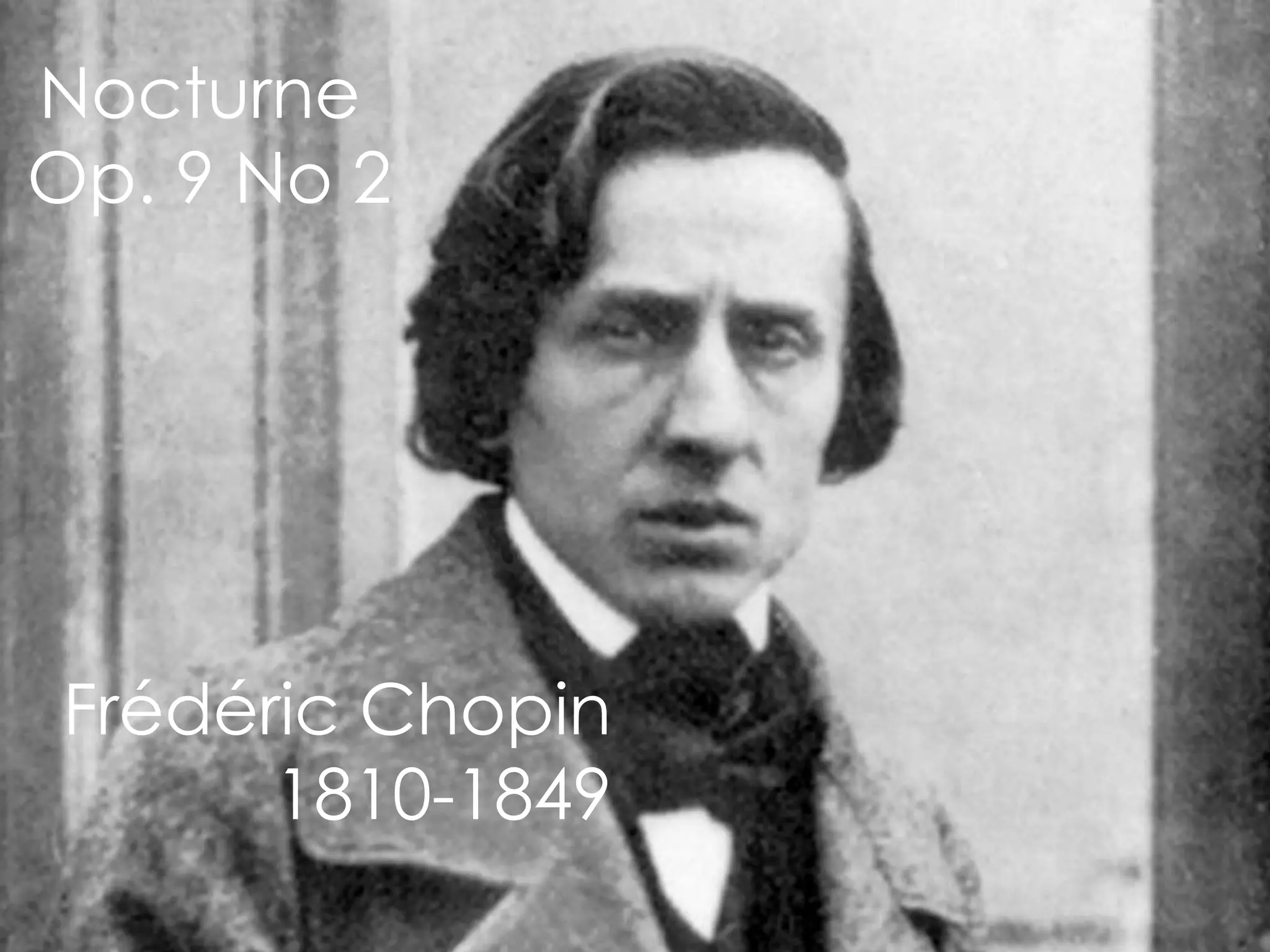 Nocturne
Op. 9 No 2




Frédéric Chopin
      1810-1849
  Copyright ©
 
