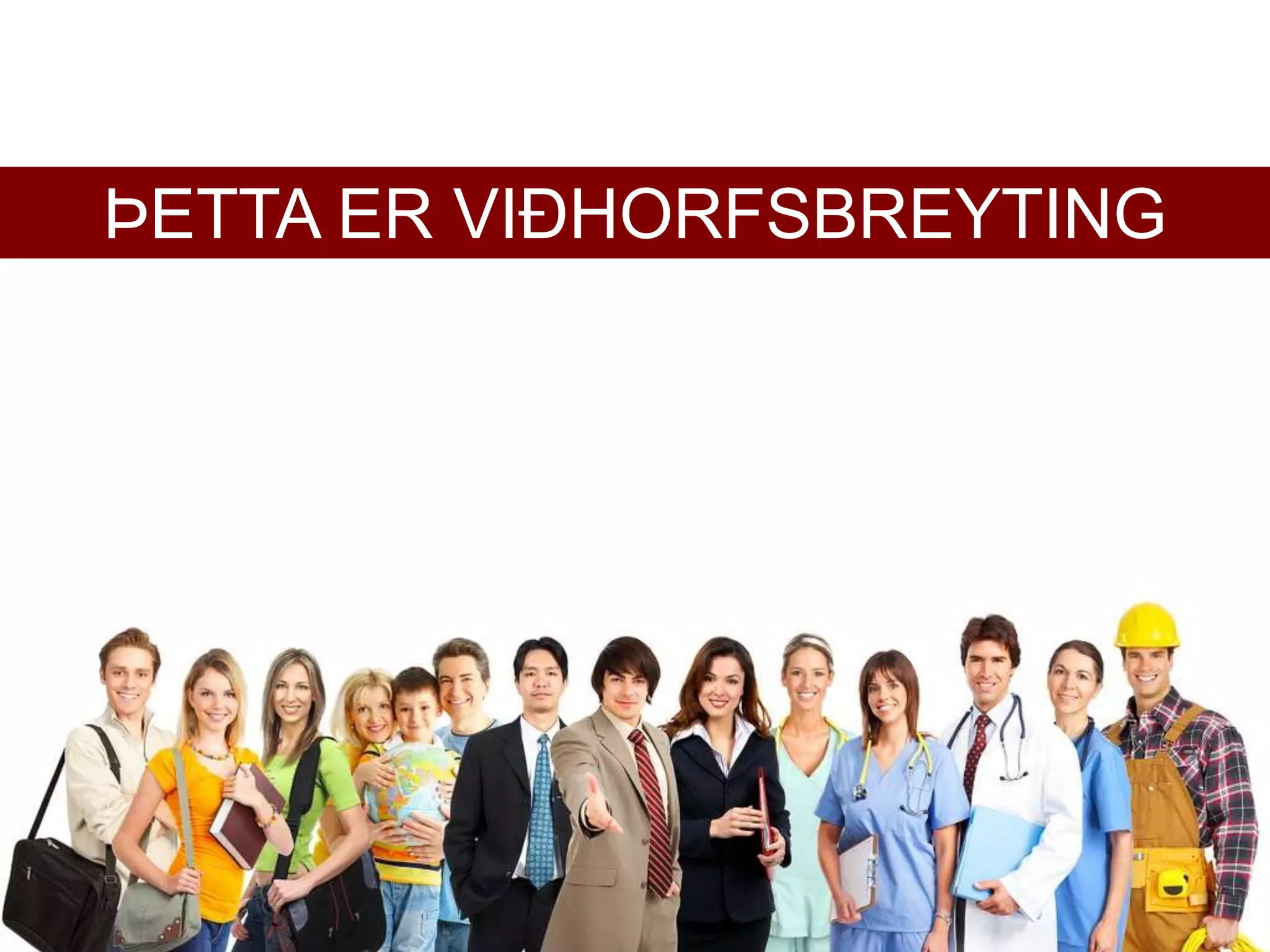 ÞETTA ER VIÐHORFSBREYTING
 