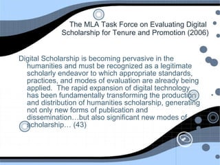 The MLA Task Force on Evaluating Digital  Scholarship for Tenure and Promotion (2006) ,[object Object]