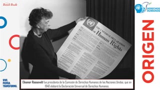Eleanor Roosevelt fue presidenta de la Comisión de Derechos Humanos de las Naciones Unidas, que en
1948 elaboró la Declaración Universal de Derechos Humanos.
 