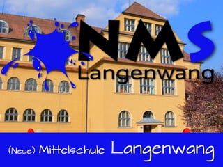 (Neue) Mittelschule Langenwang
 