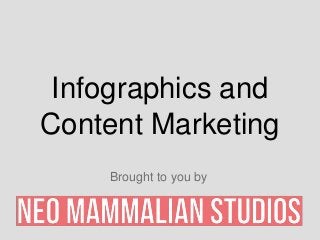 Infographics and
Content Marketing
    Brought to you by
 