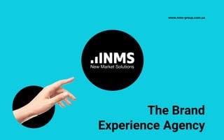 www.nms-group.com.ua
The Brand
Experience Agency
 