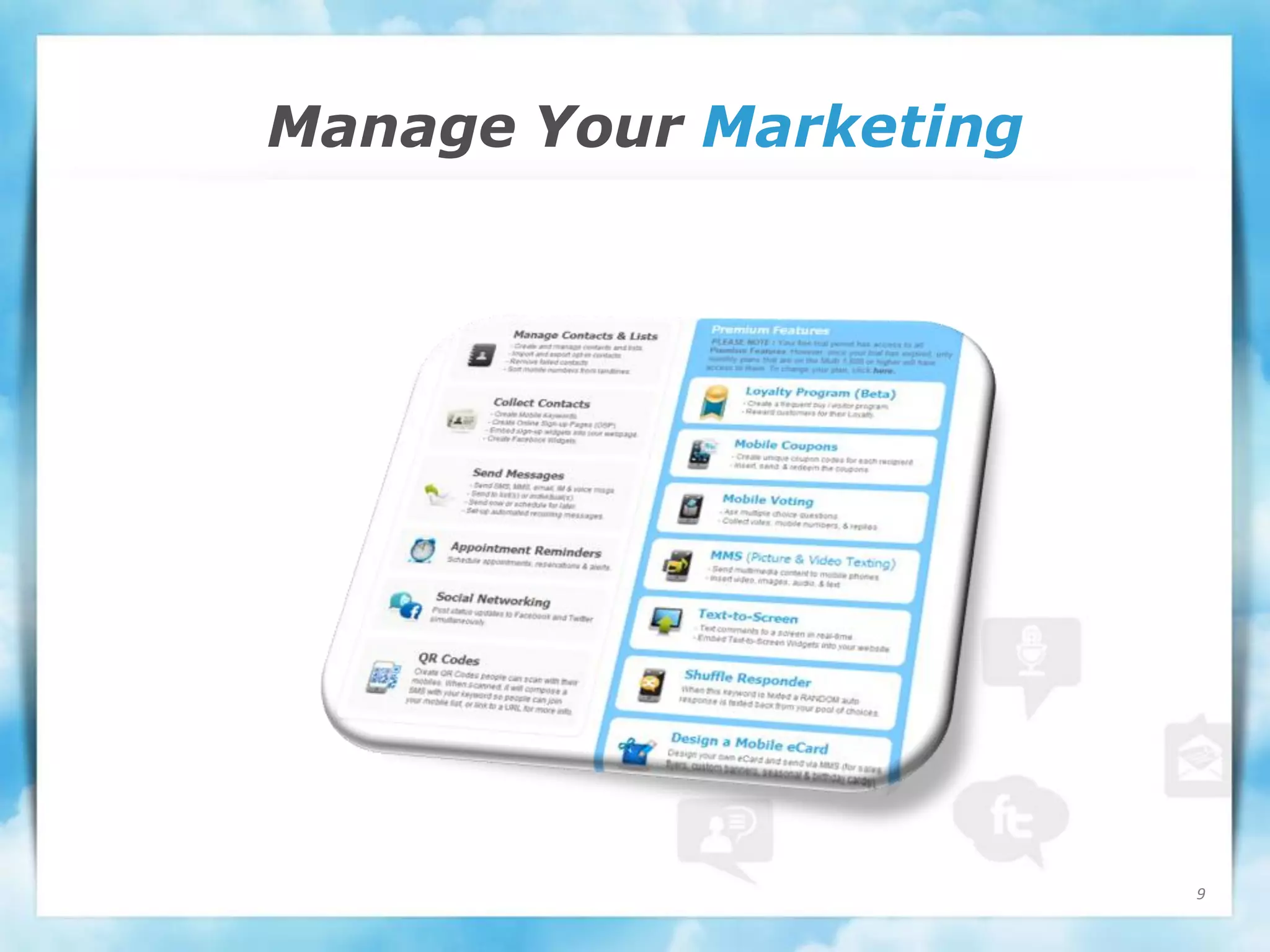 Manage Your Marketing




                        9
 