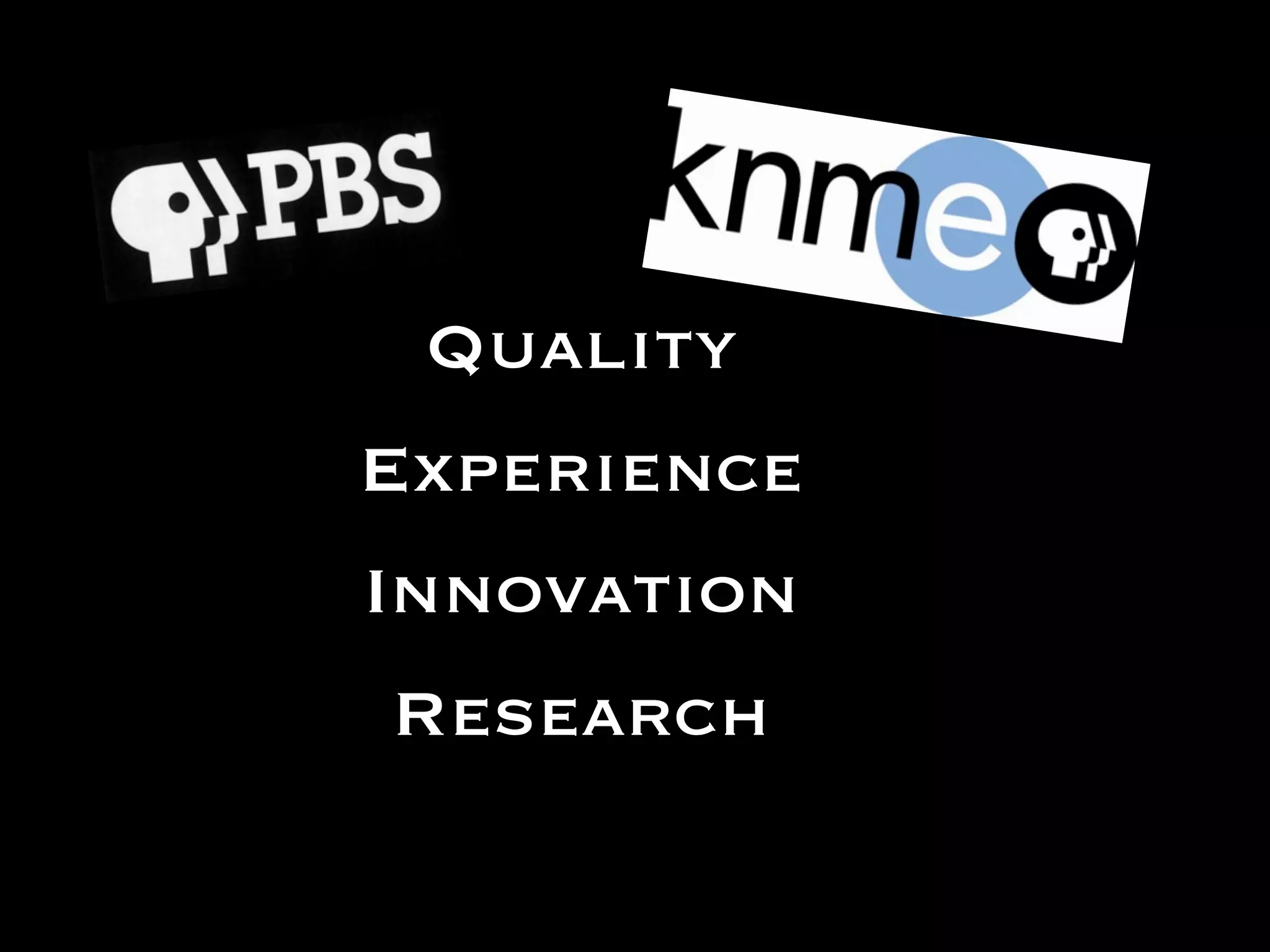 Quality
Experience
Innovation
Research
 