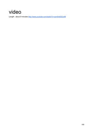 video         :

Length: about 9 minutes http://www.youtube.com/watch?v=qrm5nbDZunM




                                                                     193
 