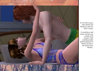 It's not hard to guess where Bennie and Marsha go when my back is turned. {I would like to add in here, that this was a totally ACR romance. I had something totally different planned for Bennie, but fate is fate and he chose Marsha.} 