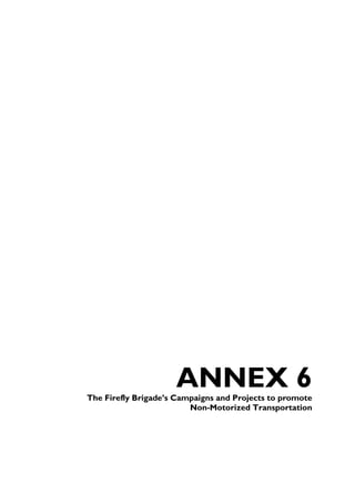 ANNEX 6
The Firefly Brigade’s Campaigns and Projects to promote
                         Non-Motorized Transportation
 
