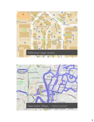 osm
Different map styles




          osm
Specialist Maps –   OPENCYCLEMAP




                                   9
 