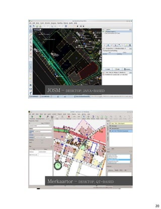 JOSM –
            osm
         DESKTOP, JAVA-BASED




Merkaartor –
            osmDESKTOP, QT-BASED




                                   20
 