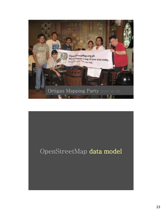 osm
  Ortigas Mapping Party   2010-05-22




OpenStreetMap data model




            osm
                                       23
 
