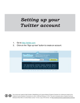 Setting up your
                 Twitter account


 1.      Go to http://twitter.com
 2.      Click on the “Sign up now” b...