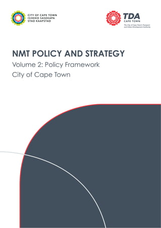 NMT POLICY AND STRATEGY
Volume 2: Policy Framework
City of Cape Town
 