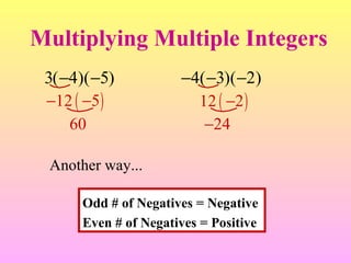 Multiplying Multiple Integers Another way... Odd # of Negatives = Negative  Even # of Negatives = Positive 