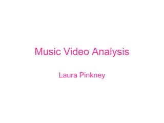 Music Video Analysis  Laura Pinkney 