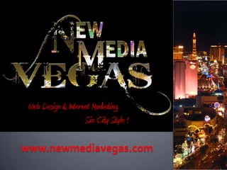 Web Design & Internet Marketing  			Sin City Style ! www.newmediavegas.com 