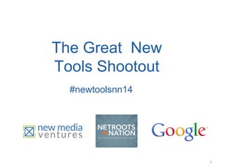 1
The Great New
Tools Shootout
#newtoolsnn14
 