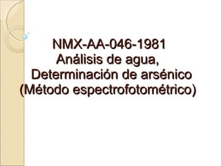 NMX-AA-046-1981 Análisis de agua,   Determinación de arsénico (Método espectrofotométrico) 