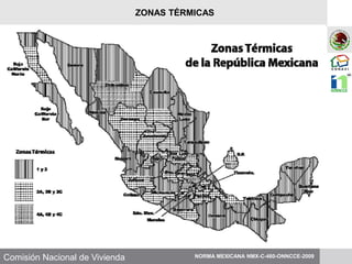 Comisión Nacional de Vivienda NORMA MEXICANA NMX-C-460-ONNCCE-2009
ZONAS TÉRMICAS
 