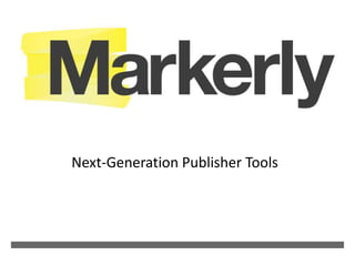 
Next-Generation Publisher Tools




             Next-Generation Publisher Tools
 