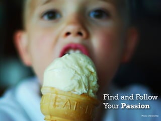 Find and Follow
Your Passion
Photo: chbrenchley

 