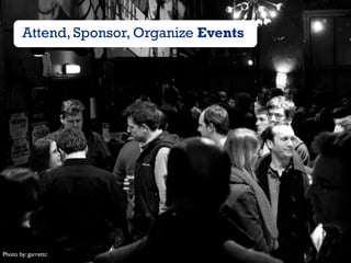 Attend, Sponsor, Organize Events

Photo by: garrettc

 