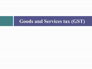 Goods and Services tax (GST)
 