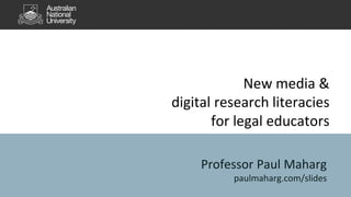 New media &
digital research literacies
for legal educators
Professor Paul Maharg
paulmaharg.com/slides
 