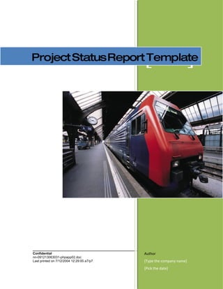 Project Status Report Template             [Year]




Confidential                               Author
nn-091213063031-phpapp02.doc
Last printed on 7/12/2004 12:29:00 a7/p7   [Type the company name]
                                           [Pick the date]
 