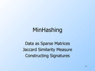MinHashing Data as Sparse Matrices Jaccard Similarity Measure Constructing Signatures 