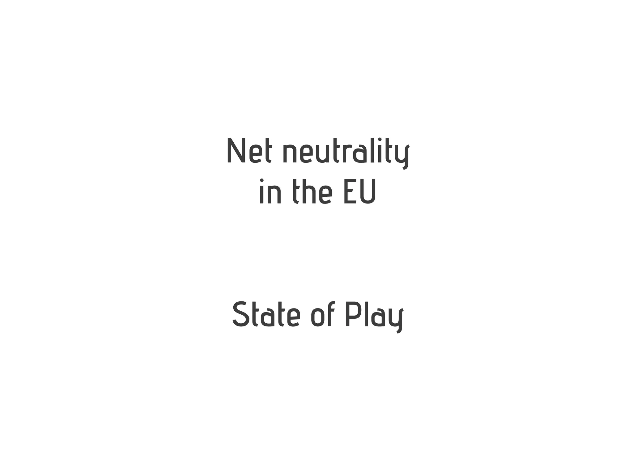 Net neutrality
in the EU
State of Play