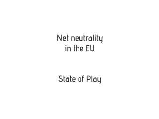 Net neutrality
  in the EU


State of Play
 