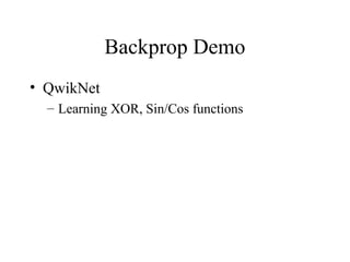 Backprop Demo
• QwikNet
– Learning XOR, Sin/Cos functions
 