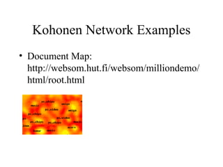 Kohonen Network Examples
• Document Map:
http://websom.hut.fi/websom/milliondemo/
html/root.html
 