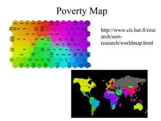 Poverty Map
http://www.cis.hut.fi/rese
arch/som-
research/worldmap.html
 