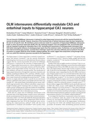 a r t ic l e s




                                                   OLM interneurons differentially modulate CA3 and
                                                   entorhinal inputs to hippocampal CA1 neurons
                                                   Richardson N Leão1,2, Sanja Mikulovic1, Katarina E Leão1,2, Hermany Munguba2, Henrik Gezelius1,
                                                   Anders Enjin1, Kalicharan Patra1, Anders Eriksson1, Leslie M Loew3, Adriano B L Tort2 & Klas Kullander1,4

                                                   The vast diversity of GABAergic interneurons is believed to endow hippocampal microcircuits with the required flexibility for
                                                   memory encoding and retrieval. However, dissection of the functional roles of defined interneuron types has been hampered by
© 2012 Nature America, Inc. All rights reserved.




                                                   the lack of cell-specific tools. We identified a precise molecular marker for a population of hippocampal GABAergic interneurons
                                                   known as oriens lacunosum-moleculare (OLM) cells. By combining transgenic mice and optogenetic tools, we found that OLM
                                                   cells are important for gating the information flow in CA1, facilitating the transmission of intrahippocampal information (from
                                                   CA3) while reducing the influence of extrahippocampal inputs (from the entorhinal cortex). Furthermore, we found that OLM cells
                                                   were interconnected by gap junctions, received direct cholinergic inputs from subcortical afferents and accounted for the effect
                                                   of nicotine on synaptic plasticity of the Schaffer collateral pathway. Our results suggest that acetylcholine acting through OLM
                                                   cells can control the mnemonic processes executed by the hippocampus.

                                                   The hippocampus is a brain region that is involved in spatial navi-                 oscillations11,12, cross-frequency coupling10,13 and gating of long-
                                                   gation and memory formation1,2, but the network mechanisms                          term potentiation (LTP)14. However, despite insights derived from
                                                   underlying these functions are not well understood. Recent evidence                 computer simulations10,15, the function of OLM cells has not been
                                                   suggests that the control of pyramidal cell activity by GABAergic                   directly demonstrated.
                                                   interneurons is required for the execution of hippocampal func-                        Notably, OLM cells are highly sensitive to nicotine14, but it is cur-
                                                   tions3,4. Hippocampal interneurons are a diverse population of cell                 rently unknown whether cholinergic neurons from the medial septum
                                                   types that have distinct postsynaptic domains and therefore differ-                 and diagonal band of Broca (MS-DBB), the major source of acetylcho-
                                                   entially control input/output activity5; the precise roles of the dis-              line to the hippocampus, directly target nicotine receptors in OLM
                                                   tinct inhibitory cell types are currently unclear. The classification of            cells. To the best of our knowledge, no functional study has yet shown
                                                   hippocampal interneurons through their expression of proteins and                   fast cholinergic inputs originating from the MS-DBB to any known
                                                   peptides, including parvalbumin (PV), calretinin, calbindin, somato-                type of hippocampal neuron. It is currently believed that subcortical
                                                   statin (SOM), vasoactive intestinal peptide and neuropeptide Y, has                 cholinergic afferents are mainly neuromodulatory, acting through
                                                   been a major framework for studying interneuron function6,7. To date,               slow metabotropic receptors16. In vitro, however, nicotine facilitates
                                                   however, no single molecular marker is specific for any interneuron                 LTP of Schaffer collateral synapses onto CA1 pyramidal cells through
                                                   subtype, as defined by their pattern of pyramidal cell innervation. For             receptors containing the nicotinic acetylcholine receptor α2 subunit
                                                   example, PV+ cells include basket, bistratified and axo-axonic cells6,              (CHRNA2), which are exclusively present in stratum oriens14,17,18.
                                                   which target pyramidal cells at different subcellular compartments.                 Recent evidence suggests that CHRNA2 may be specifically expressed
                                                   In light of modern genetic techniques that can enhance or suppress                  in OLM cells, which, in turn, could underlie the enhancement of
                                                   cellular activity8, finding specific molecular markers for morphologi-              Schaffer collateral–CA1 LTP by nicotine14,19. Thus, direct cholinergic
                                                   cally well-defined subtypes of GABAergic interneurons is important                  excitation of OLM cells might be involved in switching the informa-
                                                   for understanding their role in information processing.                             tion flow in CA1 from direct entorhinal cortex inputs carrying sensory
                                                      OLM cells are a major class of GABAergic interneurons in the                     information (temporoammonic pathway) to inputs carrying internal
                                                   outermost layer of the hippocampus (stratum oriens) with perpen-                    representations stored in CA3 (Schaffer collateral pathway)15.
                                                   dicular axonal projections to the innermost layer (stratum lacunosum-                  To investigate this hypothesis, we generated a mouse line express-
                                                   moleculare, SLM)5. CA1 OLM cells inhibit the distal apical dendrites                ing Cre recombinase under the control of the Chrna2 promoter
                                                   of pyramidal cells, the same cellular compartment where the direct                  (Chrna2-cre). We found that CHRNA2 is a molecular marker that
                                                   input originating from layer III of the entorhinal cortex arrives,                  is specific for CA1 OLM cells in the hippocampus. Furthermore,
                                                   forming the temporoammonic pathway9. OLM cells have been                            we found that CA1 OLM cells inhibited distal portions of CA1
                                                   hypothesized to coordinate cell assemblies10 and to produce theta                   pyramidal cell dendrites while disinhibiting proximal dendrites,

                                                   1Developmental Genetics, Department of Neuroscience, Uppsala University, Uppsala, Sweden. 2Brain Institute, Federal University of Rio Grande do Norte, Natal, Brazil.
                                                   3R.D.Berlin Center for Cell Analysis and Modeling, UConn Health Center, Farmington, Connecticut, USA. 4Science for Life Laboratory, Department of Neuroscience,
                                                   Uppsala University, Uppsala, Sweden. Correspondence should be addressed to K.K. (klas.kullander@neuro.uu.se) or R.N.L. (richardson.leao@neuro.uu.se).

                                                   Received 25 June; accepted 12 September; published online 7 October 2012; doi:10.1038/nn.3235



                                                   nature NEUROSCIENCE  advance online publication	                                                                                                                   
 