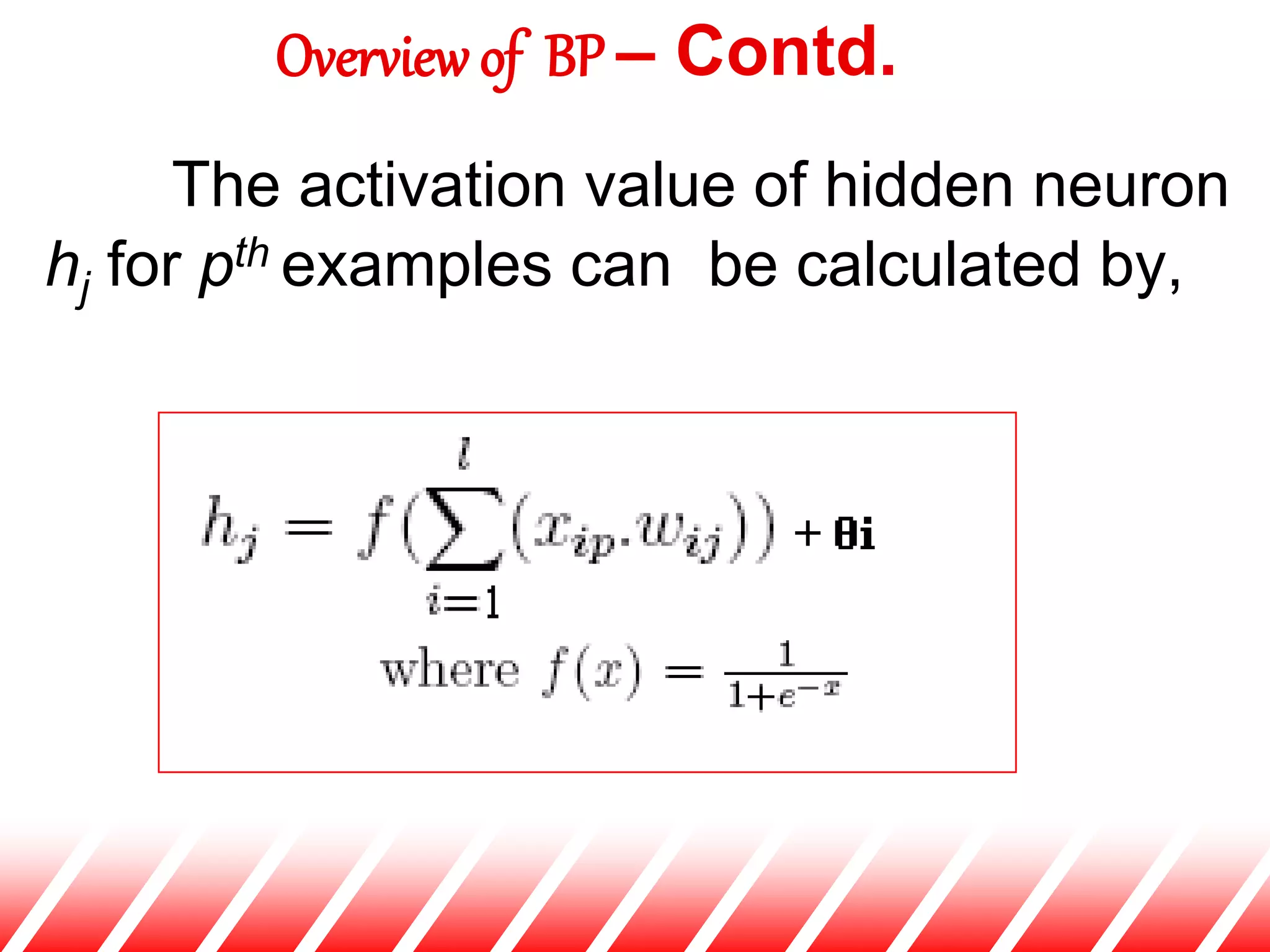 The activation value of hidden neuron
hj for pth examples can be calculated by,
Overview of BP – Contd.
 