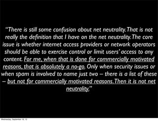 “There is still some confusion about net neutrality.That is not
really the deﬁnition that I have on the net neutrality.The...