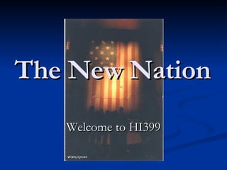 The New Nation Welcome to HI399 