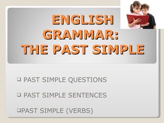 ENGLISH GRAMMAR:  THE PAST SIMPLE ,[object Object],[object Object],[object Object]