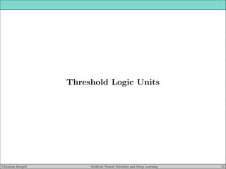 Threshold Logic Units
Christian Borgelt Artificial Neural Networks and Deep Learning 13
 
